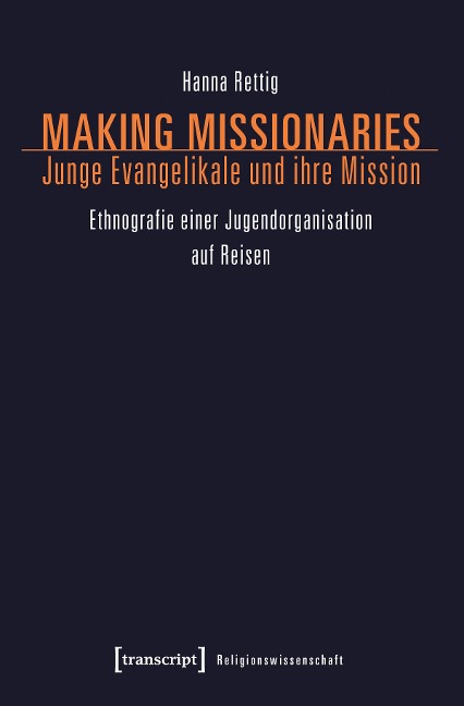 Making Missionaries - Junge Evangelikale und ihre Mission - Hanna Rettig