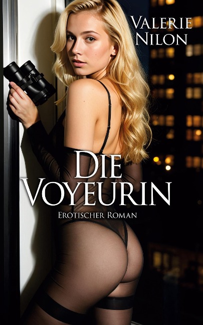 Die Voyeurin 1 - Erotischer Roman - Valerie Nilon