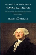 Cover-Bild zum Titel 'THE CHARACTER AND ADMINISTRATION OF GEORGE WASHINGTON. AMERICAN REPUBLICAN SOCIETY OF PHILADELPHIA COMMEMORATIVE SPEECH, FEBRUARY 22, 1810.' von 'Charles Caldwell'