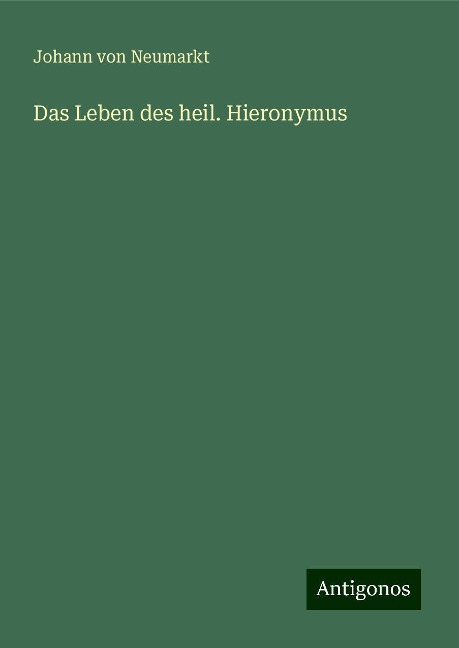 Das Leben des heil. Hieronymus - Johann von Neumarkt