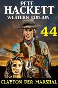 Cover-Bild zum Titel 'Clayton der Marshal: Pete Hackett Western Edition 44' von 'Pete Hackett'
