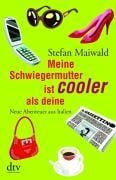Meine Schwiegermutter ist cooler als deine - Stefan Maiwald