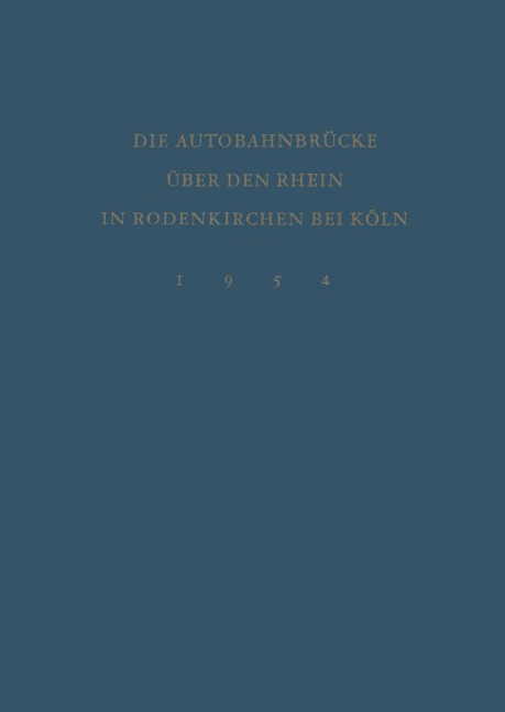 Denkschrift zur Verkehrsübergabe der Wiederhergestellten Autobahnbrücke über den Rhein in Rodenkirchen bei Köln am 9.Dezember 1954 - 