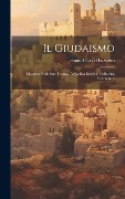 Cover-Bild zum Titel 'Il Giudaismo: Illustrato Nella Sua Teorica, Nella Sua Storia E Nella Sua Letteratura' von 'Samuel David Luzzatto'
