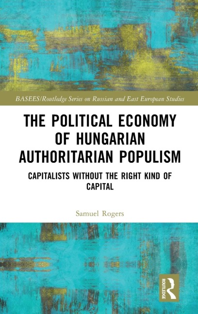 The Political Economy of Hungarian Authoritarian Populism - Samuel Rogers