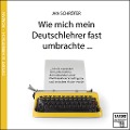 Cover-Bild zum Titel 'Wie mich mein Deutschlehrer fast umbrachte...' von 'Jan Schröter'