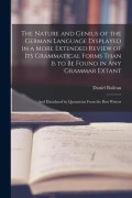 Cover-Bild zum Titel 'The Nature and Genius of the German Language Displayed in a More Extended Review of Its Grammatical Forms Than Is to Be Found in Any Grammar Extant: A' von 'Daniel Boileau'