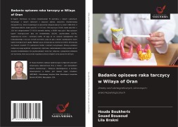 Cover-Bild zum Titel 'Badanie opisowe raka tarczycy w Wilaya of Oran' von 'Houda Boukheris, Souad Bouaoud, Lila Brakni'
