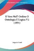 Il Vero Nell' Ordine O Ontologia E Logica V2 (1891) - Augusto Conti