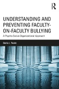 Cover-Bild zum Titel 'Understanding and Preventing Faculty-on-Faculty Bullying' von 'Darla J. Twale'