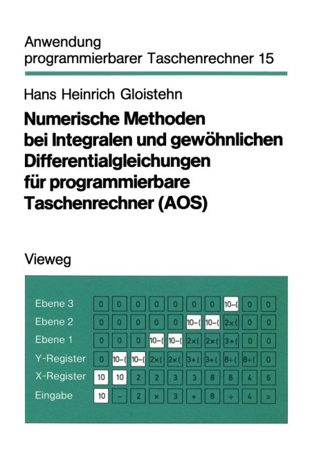 Numerische Methoden bei Integralen und gewöhnlichen Differentialgleichungen für programmierbare Taschenrechner (AOS) - Hans Heinrich Gloistehn