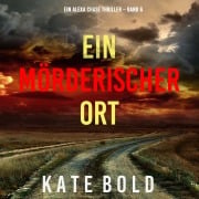 Cover-Bild zum Titel 'Ein mörderischer Ort (Ein Alexa Chase Thriller ¿ Band 6)' von 'Kate Bold'