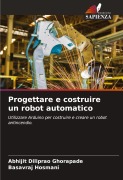 Cover-Bild zum Titel 'Progettare e costruire un robot automatico' von 'Abhijit Diliprao Ghorapade, Basavraj Hosmani'