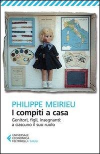 I compiti a casa. Genitori, figli, insegnanti: a ciascuno il suo ruolo - Philippe Meirieu