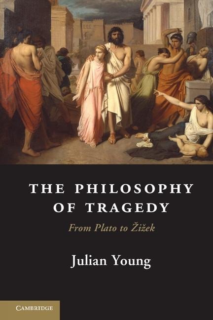 Philosophy of Tragedy - Julian Young