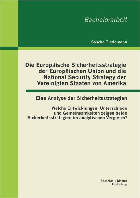 Die Europäische Sicherheitsstrategie der Europäischen Union und die National Security Strategy der Vereinigten Staaten von Amerika - eine Analyse der Sicherheitsstrategien - Sascha Tiedemann