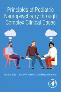 Principles of Pediatric Neuropsychiatry Through Complex Clinical Cases - Ayol Samuels, Audrey Walker, David Myland Kaufman