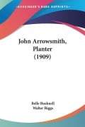 Cover-Bild zum Titel 'John Arrowsmith, Planter (1909)' von 'Belle Bushnell'