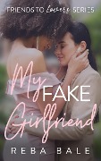 My Fake Girlfriend (Friends to Lovers, #5) - Reba Bale