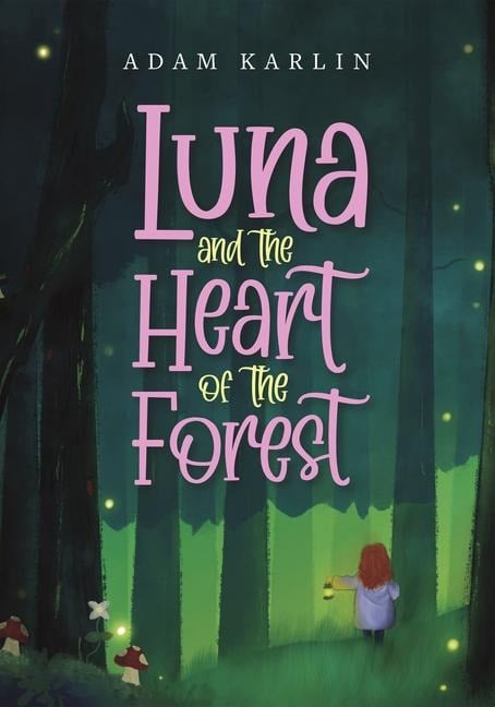 Luna and the Heart of the Forest - Adam Karlin