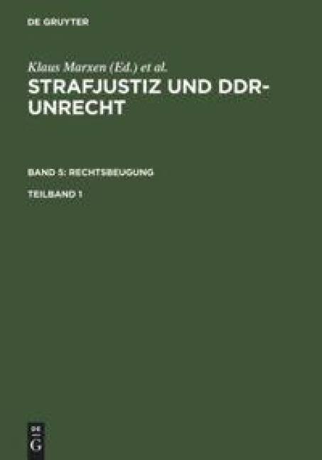 Strafjustiz und DDR-Unrecht. Band 5: Rechtsbeugung. Teilband 1 -