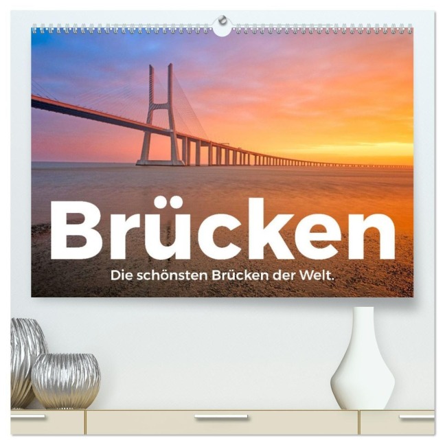 Brücken - Die schönsten Brücken der Welt. (hochwertiger Premium Wandkalender 2027 DIN A2 quer), Kunstdruck in Hochglanz - M. Scott