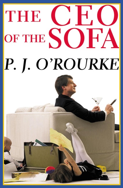 The CEO of the Sofa - P. J. O'Rourke