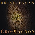 Cro-Magnon Lib/E: How the Ice Age Gave Birth to the First Modern Humans - Brian Fagan