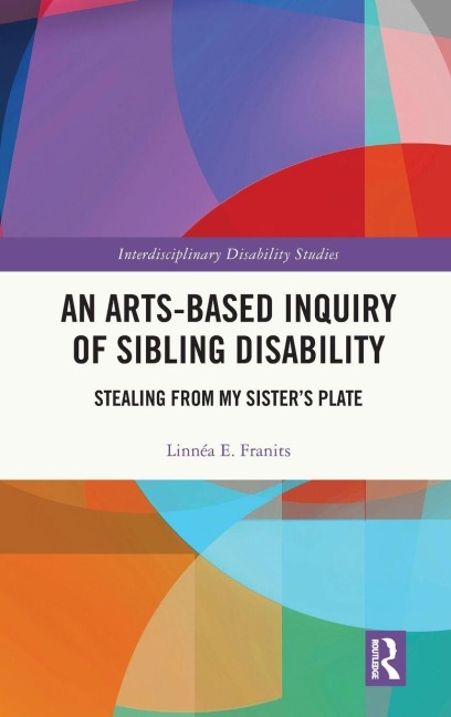 An Arts-Based Inquiry of Sibling Disability - Linnéa E. Franits