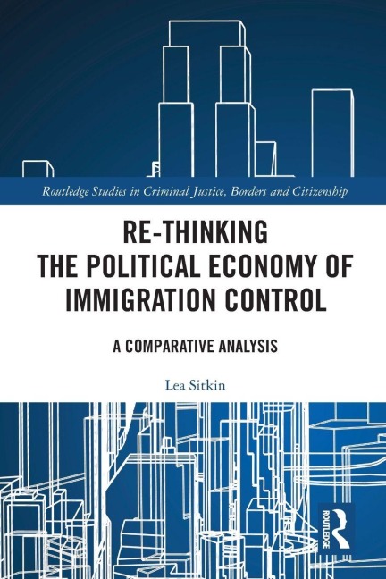 Re-thinking the Political Economy of Immigration Control - Lea Sitkin