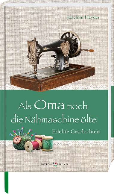 Als Oma noch die Nähmaschine ölte - Joachim Heyder
