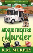 Cover-Bild zum Titel 'Moxie Theatre Murder (A Rolling Dough Pizza Truck Mystery Book 6)' von 'R. M. Murphy'