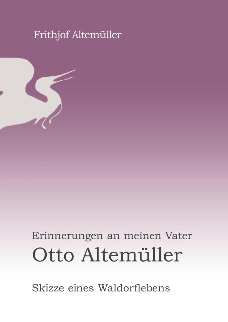 Erinnerungen an meinen Vater Otto Altemüller - Frithjof Altemüller
