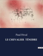 Cover-Bild zum Titel 'LE CHEVALIER TÉNEBRE' von 'Paul Féval'