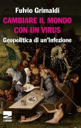 Cambiare il mondo con un virus. Geopolitica di un'infezione - Fulvio Grimaldi