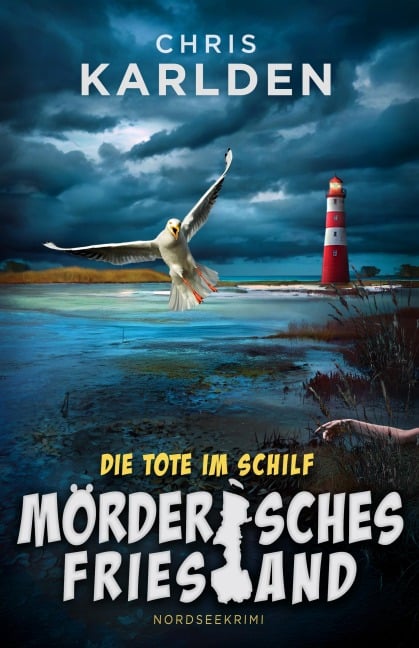 Die Tote im Schilf: Nordseekrimi - Chris Karlden