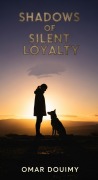 Cover-Bild zum Titel 'Shadows of Silent Loyalty' von 'Douimy Omar'