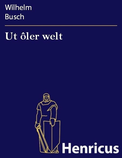 Ut ôler welt - Wilhelm Busch