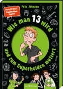 Cover-Bild zum Titel 'Wie man 13 wird und zum Superhelden mutiert' von 'Pete Johnson'