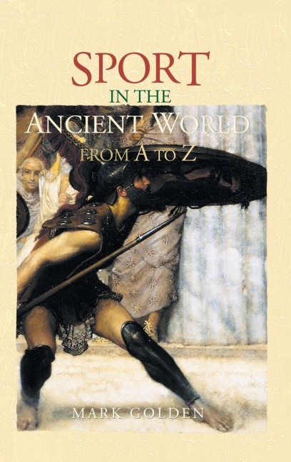 Sport in the Ancient World from A to Z - Mark Golden