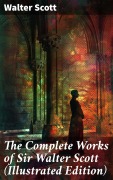 Cover-Bild zum Titel 'The Complete Works of Sir Walter Scott (Illustrated Edition)' von 'Walter Scott'