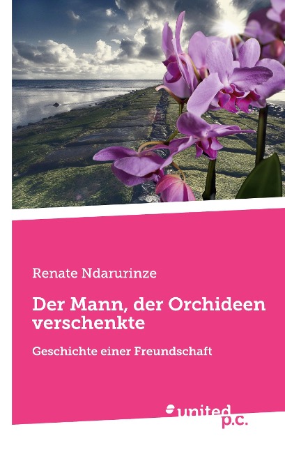 Der Mann, der Orchideen verschenkte - Renate Ndarurinze