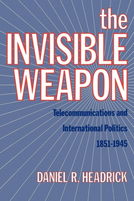 The Invisible Weapon - Daniel R. Headrick