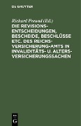 Cover-Bild zum Titel 'Die Revisionsentscheidungen, Bescheide, Beschlüsse etc. des Reichsversicherung-Amts in Invaliditäts- u. Altersversicherungssachen' von ''