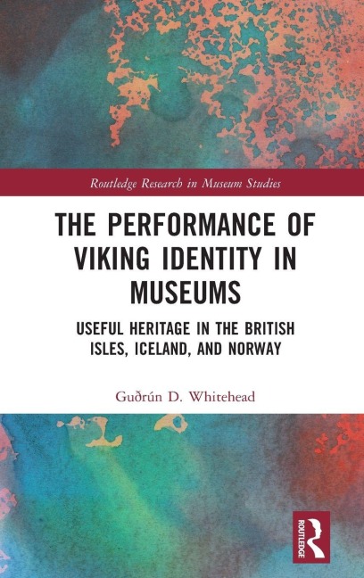 The Performance of Viking Identity in Museums - Guðrún D. Whitehead