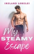 Cover-Bild zum Titel 'My Steamy Escape' von 'Ireland Lorelei'