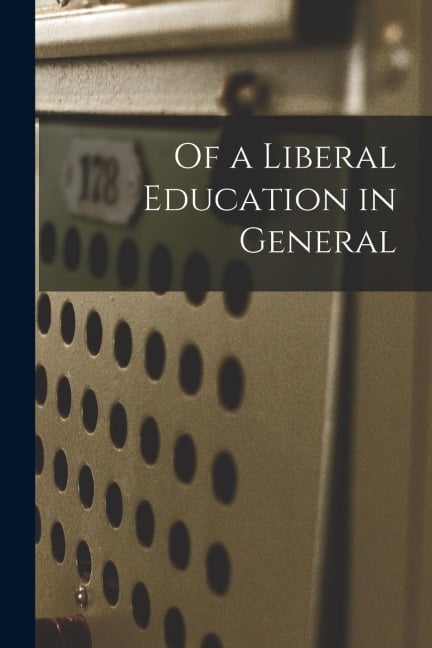 Of a Liberal Education in General - Anonymous