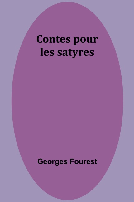 Contes pour les satyres - Georges Fourest