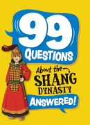 Cover-Bild zum Titel '99 Questions About: The Shang Dynasty' von 'Annabel Savery'