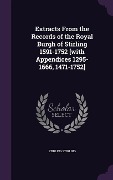 Extracts From the Records of the Royal Burgh of Stirling 1591-1752 [with Appendices 1295-1666, 1471-1752] - Stirling Stirling